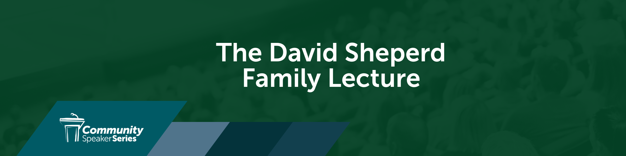 The David Sheperd Family Lecture