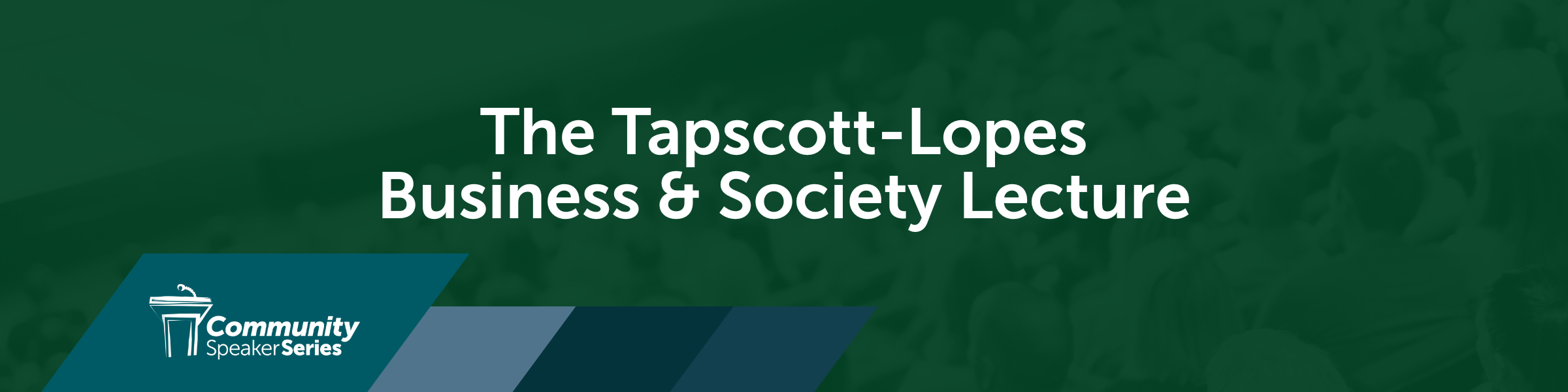 The Tapscott-Lopes Business and Society Lecture