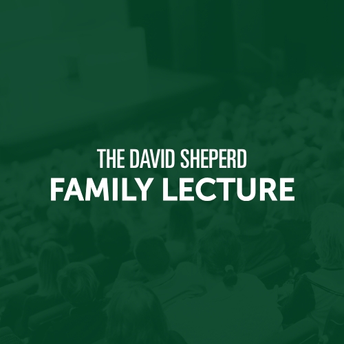 The David Sheperd Family Lecture
