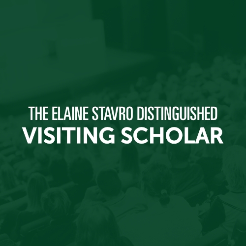 The Elaine Stavro Distinguished Visiting Scholar